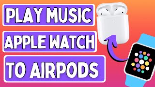 How to Play Music From Apple Watch to AirPods without Phone