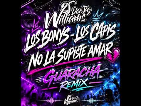 LOS BONYS - LOS CAPIS - NO LA SUPISTE AMAR - WILLIAMS DJ 