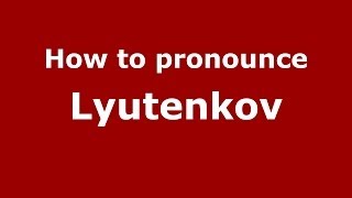 How to pronounce Lyutenkov