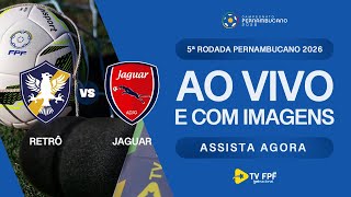 AO VIVO E COM IMAGENS: RETRÔ X JAGUAR | 5ª RODADA | PERNAMBUCANO 2026