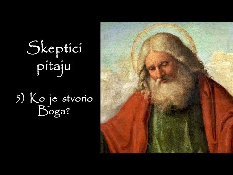 5) Ko je stvorio Boga? (Skeptici pitaju)