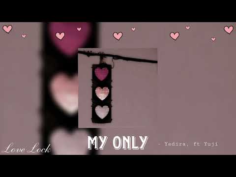 My Only - Yedira, ft Yuji (sped up)
