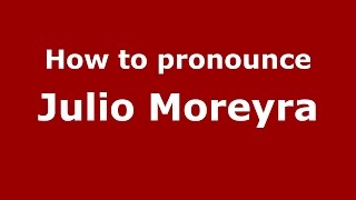 How to pronounce Julio Moreyra