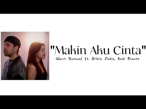 Makin Aku Cinta - Glenn Samuel ft. Brisia Jodie, Andi Rianto | Video Lirik