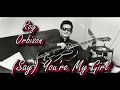 Roy Orbison   (Say) You're My Girl