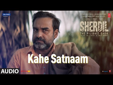 Audio: Kahe Satnaam - Sherdil: The Pilibhit Saga | Rahul Ram | Pankaj T, Sayani | Bhushan Kumar — Sherdil: The Pilibhit Saga