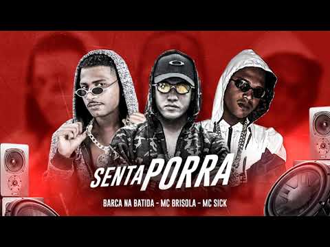 BARCA NA BATIDA , MC SICK E MC BRISOLA - SENTA PORRA
