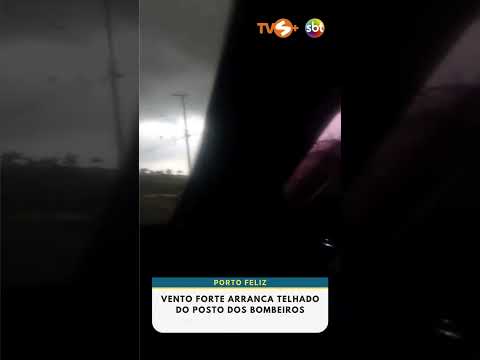 Vento forte arranca telhado do posto de bombeiros, em Porto Feliz  | TVS+ SBT