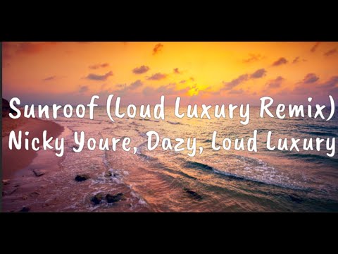 Sunroof - Nicky Youre, Dazy, Loud Luxury (Loud Luxury Remix)