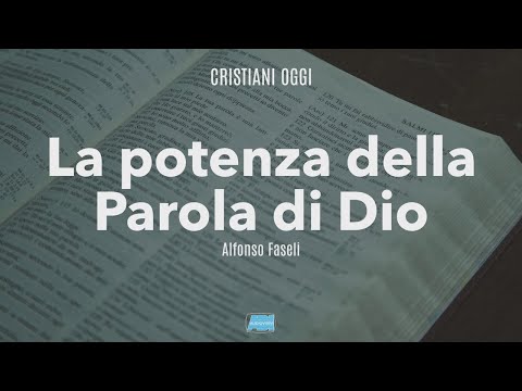 Cristiani Oggi | Alfonso Faseli: "La potenza della Parola di Dio"