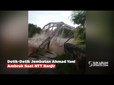 Detik-Detik Jembatan Ahmad Yani Ambruk Saat NTT Banjir