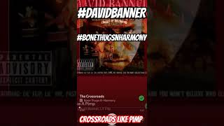 #BONETHUGSNHARMONY #DAVIDBANNER #CROSSROADS #LIKEAPIMP #MAGICMASHUP