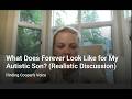 What Does Forever Look Like For My Autistic Son Realistic Discussion