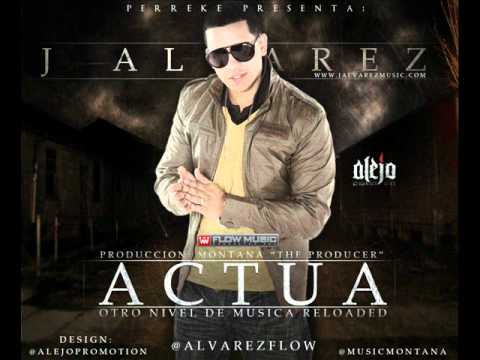 J Alvarez - Actua Original (Otro Nivel De Musica Reloaded) [New Reggaeton 2012!]