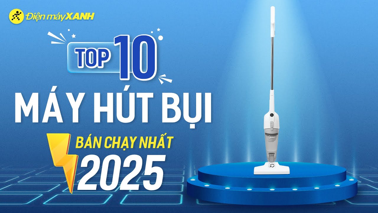 Top 10 máy hút bụi bán chạy nhất năm 2025 tại Điện máy XANH