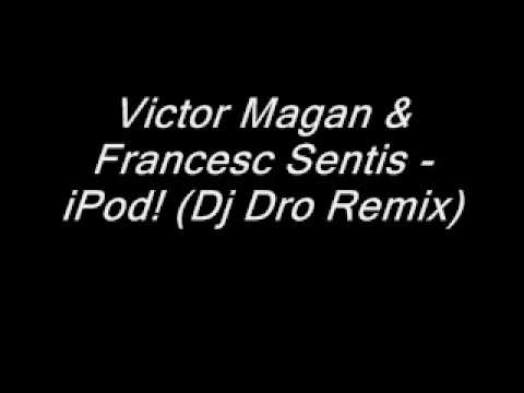 Victor Magan & Francesc Sentis - iPod! (Dj Dro Remix)