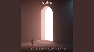 We've Only Just Begun