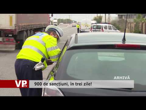 900 de sancțiuni, în trei zile!