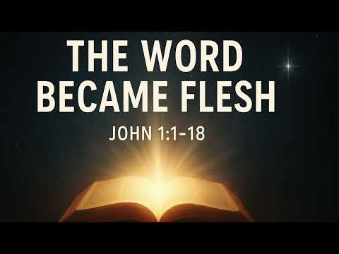 JOHN 1:1–18    ----    The Word Became Flesh
