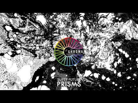 Super Future - Prisms [Chroma Records Release]