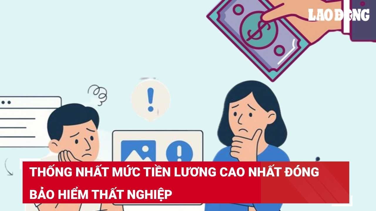 Thống nhất mức tiền lương cao nhất đóng bảo hiểm thất nghiệp