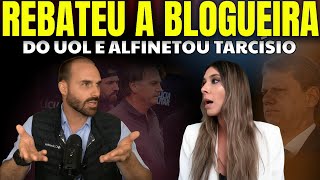 🚨 Eduardo Bolsonaro REBATE BLOGUEIRA DO UOL sobre o seu pai e ALFINETA Governador TARCÍSIO 