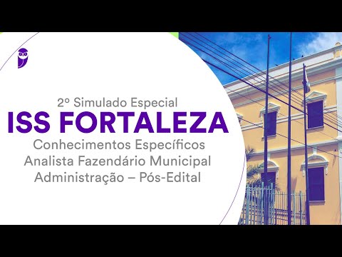 2º Simulado Especial ISS Fortaleza – Analista Fazendário Municipal - Administração – Pós-Edital