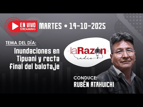 La Razón Radio: Inundaciones en Tipuani y recta final del balotaje - 14-10-25