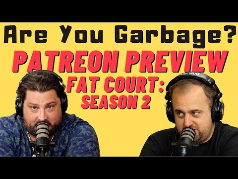 PATREON: Are You Garbage: FAT COURT (Season 2) w/ Kippy & Foley