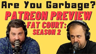 PATREON: Are You Garbage: FAT COURT (Season 2) w/ Kippy & Foley
