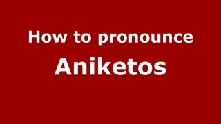 How to pronounce Aniketos