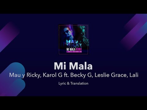 Mi Mala Lyrics English Translation / Meaning - Mau y Ricky, Karol G ft. Becky G, Leslie Grace, Lali