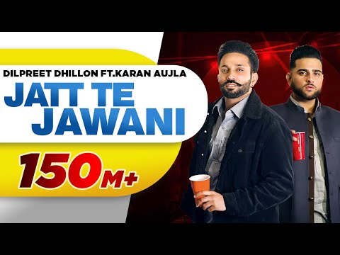 Jatt Te Jawani | Dilpreet Dhillon ft Karan Aujla | Sara Gurpal | Desi Crew | New Punjabi Songs 2021