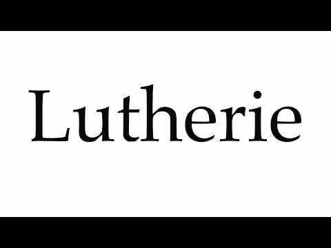 How to Pronounce Lutherie