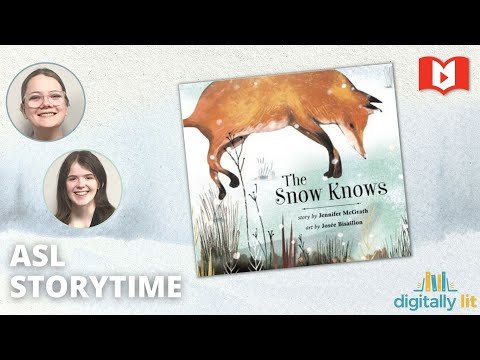 ASL Storytime with Digitally Lit! The Snow Knows, by Jennifer McGrath and Josée Bisaillon