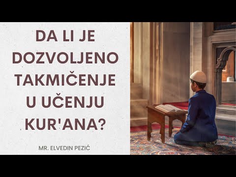 Da li je dozvoljeno takmičenje u učenju Kur'ana? - mr. Elvedin Pezić