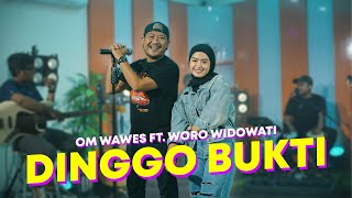 Download lagu DINGGO BUKTI - OM WAWES FT. WORO WIDOWATI mp3