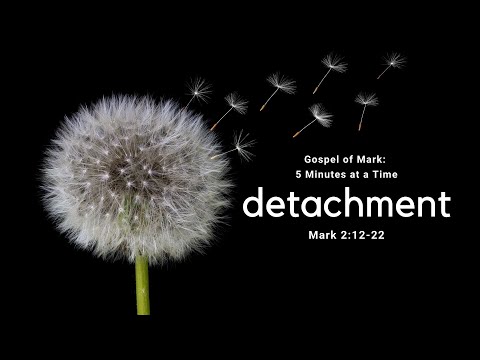 DETACHMENT | Gospel of Mark: 5 Minutes at a Time