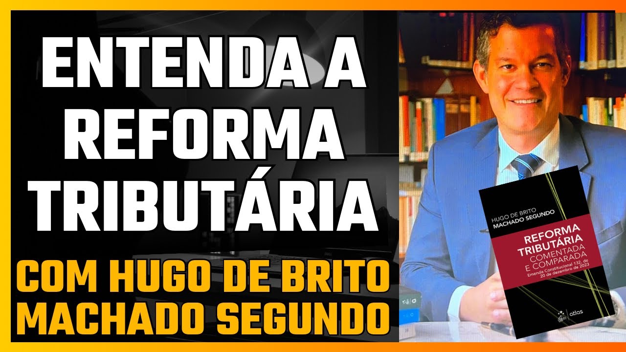 Entendendo a reforma tributária com Hugo de Brito Machado Segundo