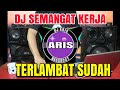 DJ KINI KAU DATANG MEMBAWA CINTA TERLAMBAT SUDAH REMIX FULL BASS BIKIN SEMANGAT KERJA