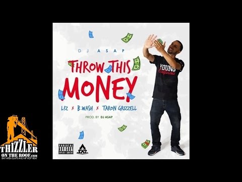 DJ ASAP ft. L!Z , B. Wash, Taron Grizzell - Throw This Money [Thizzler.com]