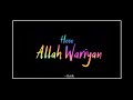 Allah Wariyan Lyrics Status Video Yaariyan Whatsapp Status Video