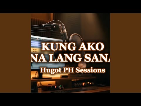 KUNG AKO NA LANG SANA