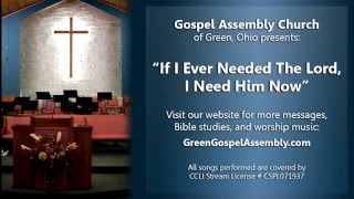 &quot;If I Ever Needed The Lord, I Need Him Now&quot; - Green Gospel Assembly Church