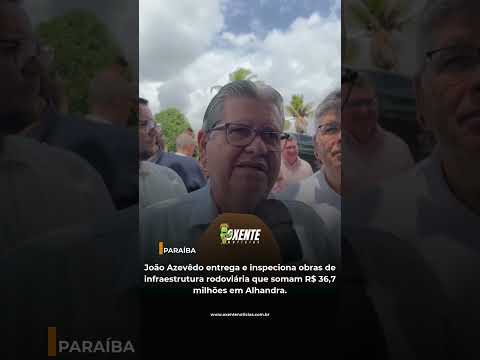 João Azevêdo entrega e inspeciona obras de infraestrutura  que somam R$ 36,7 milhões em Alhandra