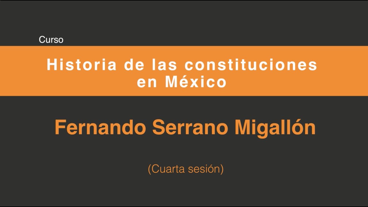 Historia de las constituciones en México (Cuarta sesión 4/4)
