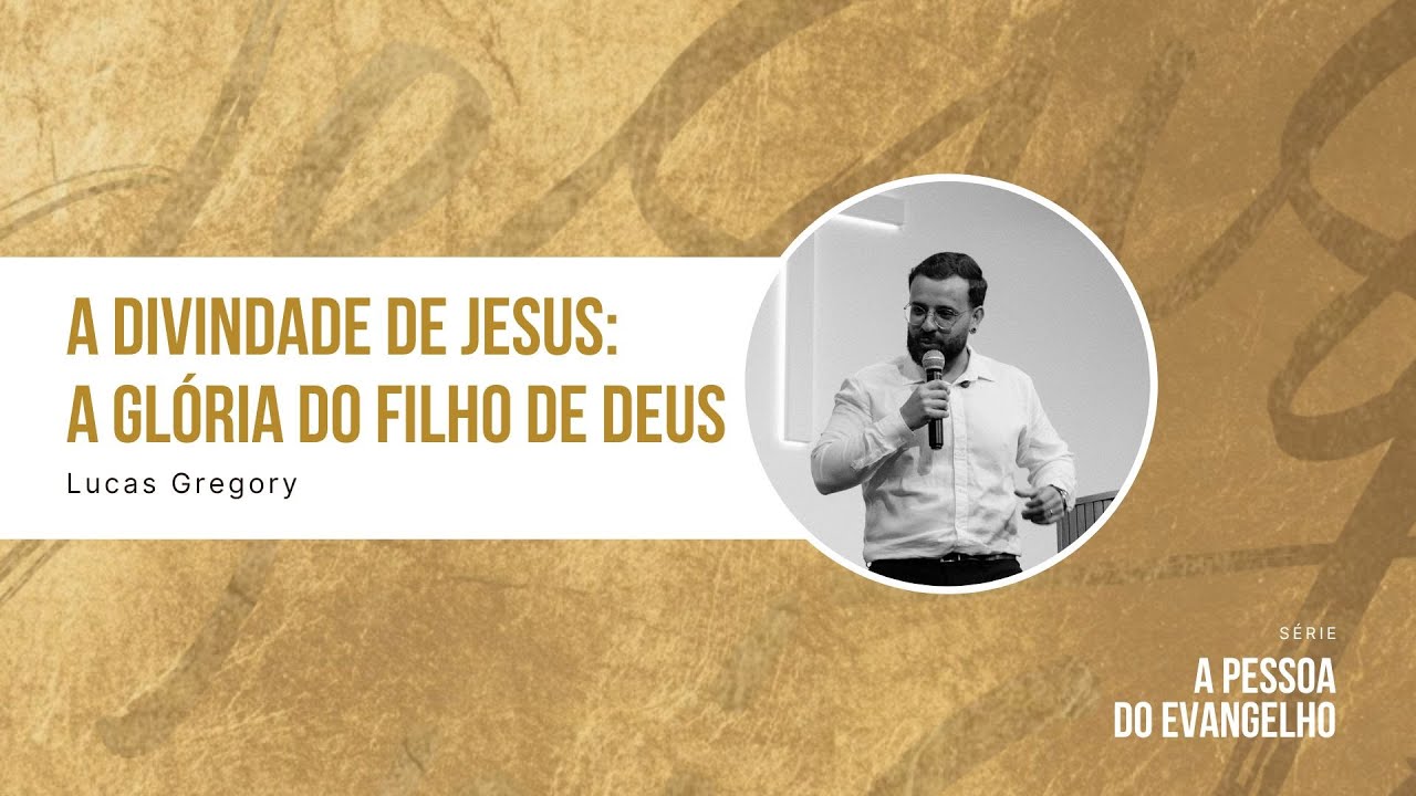 A Divindade de Jesus: a Glória do Filho de Deus - Lucas Gregory (Série: A Pessoa do Evangelho)