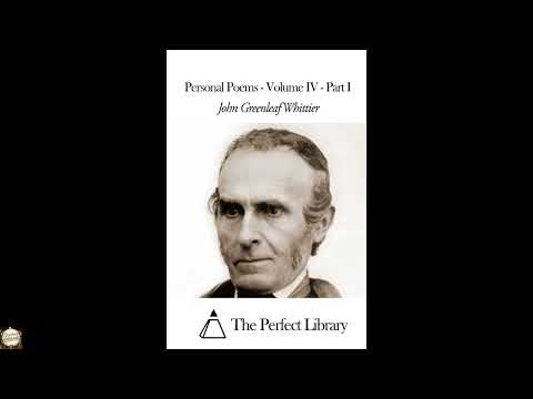 Personal Poems - Volume IV - Part I by John Greenleaf Whittier — free full audiobook