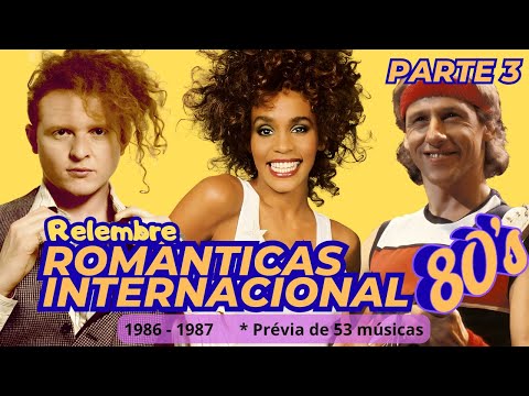 💖 Relembre 53 Músicas Românticas Internacionais de 1986 e 1987 dos Anos 80 Parte 3  - Só Sucessos !