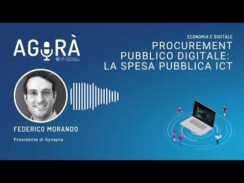 Agorà podcast - Dalla PA 4 mld di investimenti ICT nel 2020: intervista a Federico Morando (Synapta)